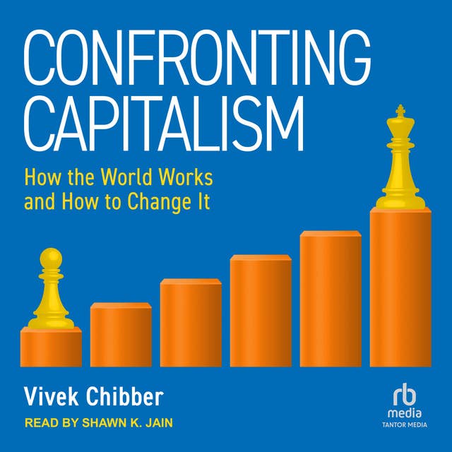 Confronting Capitalism: How the World Works and How to Change It