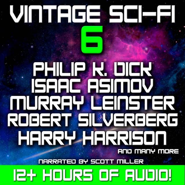 Vintage Sci-Fi 6 - 21 Classic Science Fiction Short Stories from Philip K Dick, Isaac Asimov, Murray Leinster, Robert Silverberg, Harry Harrison and more 