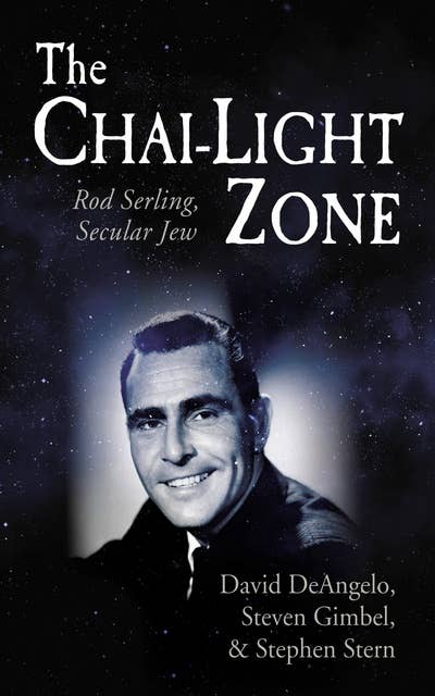 The Chai-Light Zone: Rod Serling, Secular Jew 