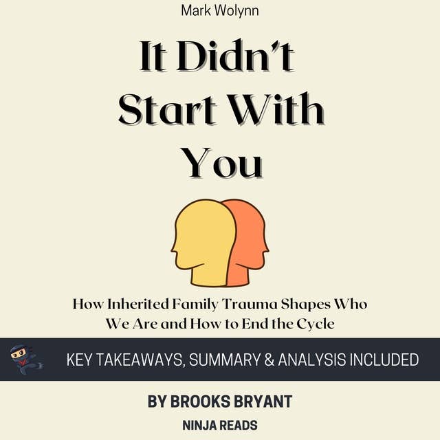 Summary: It Didn't Start with You: How Inherited Family Trauma Shapes Who We Are and How to End the Cycle By Mark Wolynn: Key Takeaways, Summary & Analysis 