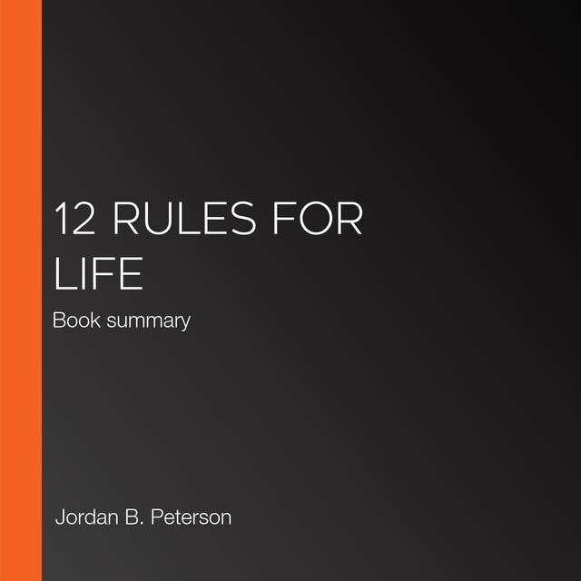 12 Rules for Life: Book summary by Jordan B. Peterson