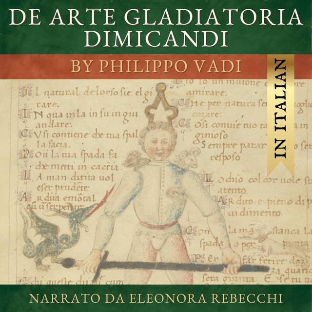 De Arte Gladiatoria Dimicandi (Italian version): The Art of Sword Fighting in Earnest, by Philippo Vadi, read in Italian 