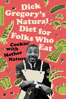 Book Cover for: Dick Gregory's Natural Diet for Folks Who Eat: Cookin' with Mother Nature, Dick Gregory