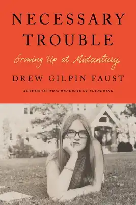 Book Cover for: Necessary Trouble: Growing Up at Midcentury, Drew Gilpin Faust