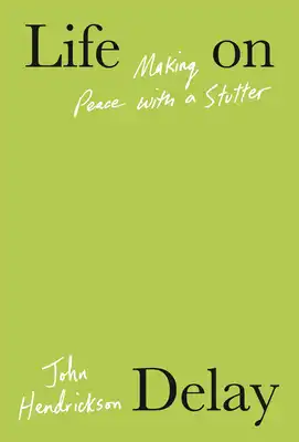 Book Cover for: Life on Delay: Making Peace with a Stutter, John Hendrickson