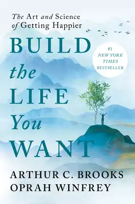 Book Cover for: Build the Life You Want: The Art and Science of Getting Happier, Arthur C. Brooks