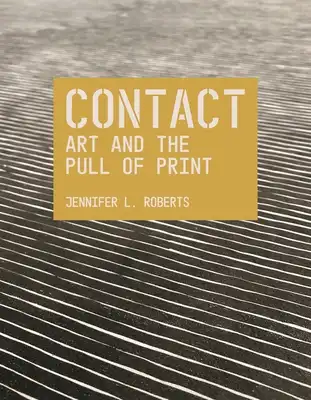 Book Cover for: Contact: Art and the Pull of Print, Jennifer L. Roberts