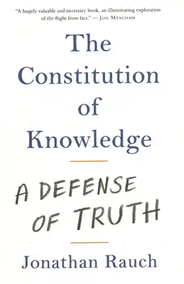 Book Cover for: The Constitution of Knowledge: A Defense of Truth, Jonathan Rauch