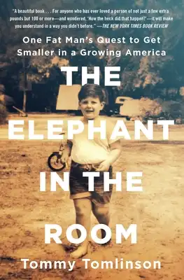 Book Cover for: The Elephant in the Room: One Fat Man's Quest to Get Smaller in a Growing America, Tommy Tomlinson