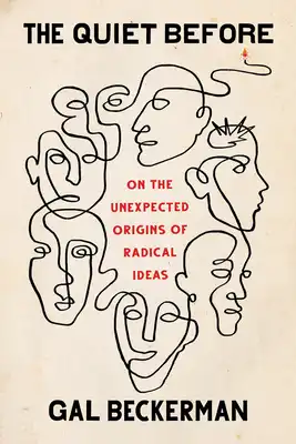 Book Cover for: The Quiet Before: On the Unexpected Origins of Radical Ideas, Gal Beckerman