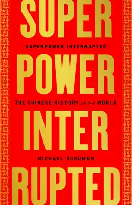 Book Cover for: Superpower Interrupted: The Chinese History of the World, Michael Schuman