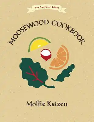 Book Cover for: The Moosewood Cookbook: 40th Anniversary Edition, Mollie Katzen