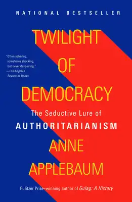 Book Cover for: Twilight of Democracy: The Seductive Lure of Authoritarianism, Anne Applebaum