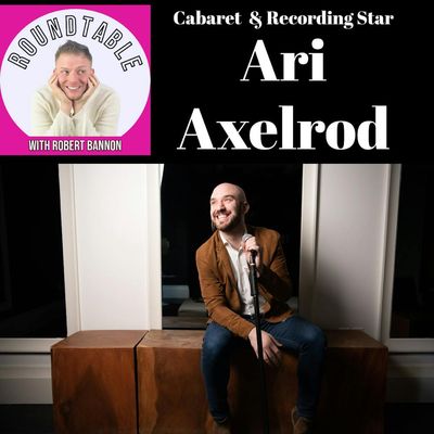 Ep 379- Cabaret Superstar Ari Axelrod Talks His New Album & Concert At 54 Below!