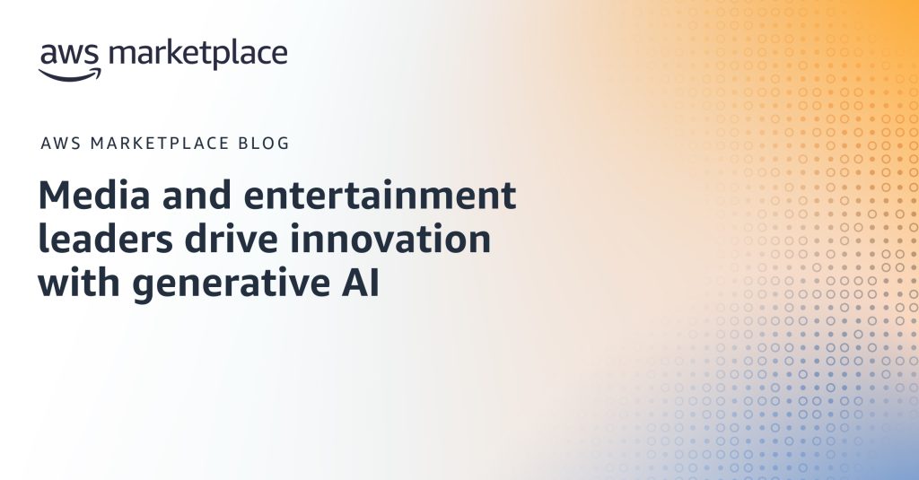 Media and entertainment leaders drive innovation with generative AI