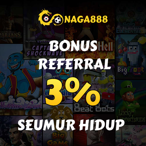 Naga888  Promosi Bonus Referral 3%