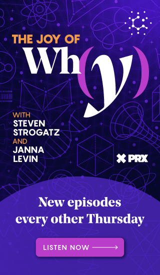 The Joy of Why with Steven Strogatz and Janna Levin. New episodes every other Thursday.