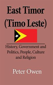 East timor (timo leste). History, Government and Politics, People, Culture and Religion cover image