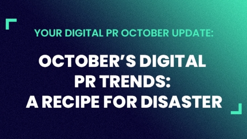 October’s Digital PR Trends: A recipe for disaster