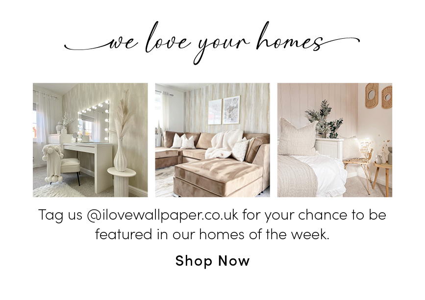  Tag us @ilovewallpaper.co.uk for your chance to be featured in our homes of the week. Shop Now 