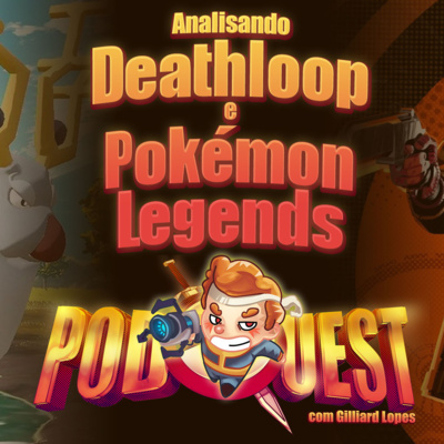 PodQuest #390: Deathloop e Pokémon Legends