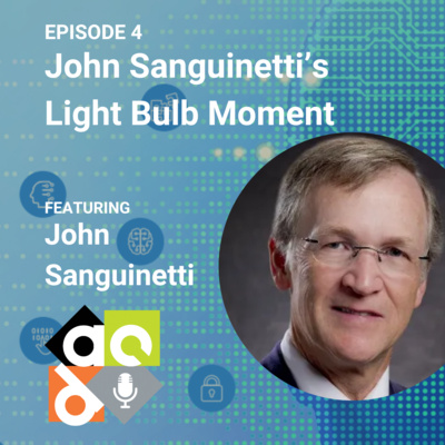 Episode 4: John Sanguinetti’s Light Bulb Moment