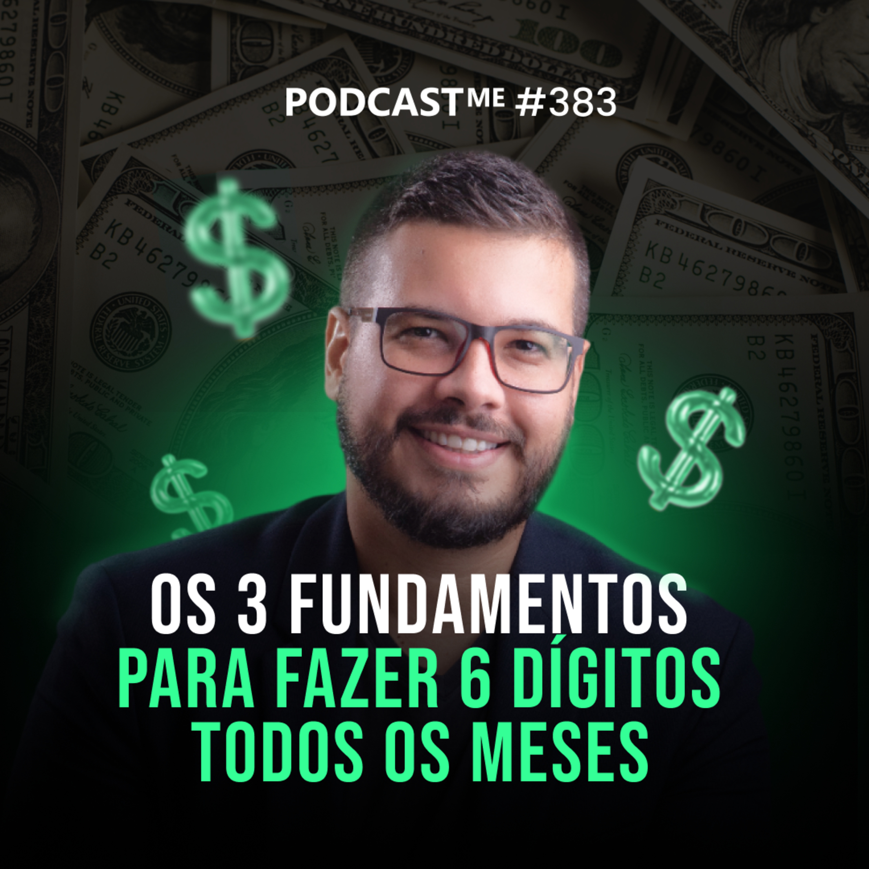 Os 3 fundamentos para fazer 6 dígitos todos os meses | #PodCastME EP 383