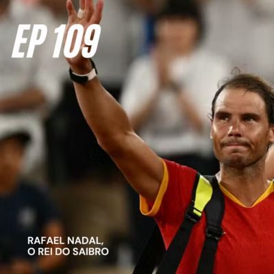 EP 113: Rafael Nadal, o rei do saibro