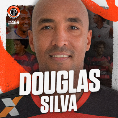 #469 - Douglas Silva (Ex-jogador)