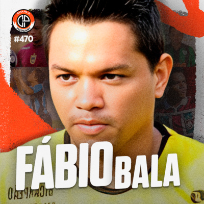 #470 - Fábio Bala (Ex-jogador)