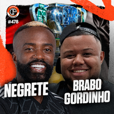 #478 - Negrete & Brabo Gordinho (Final da Copa do Brasil)