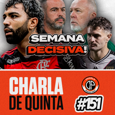 HAJA CORAÇÃO! SEMANA DECISIVA NA COPA DO BRASIL E NO BRASILEIRÃO! *ANÚNCIO ESPECIAL* - CHARLA DE QUINTA #151