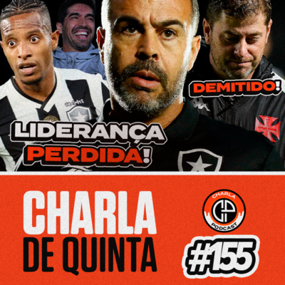 DE NOVO?! BOTAFOGO PERDE LIDERANÇA PRO PALMEIRAS! VASCO DEMITE RAFAEL PAIVA APÓS NOVA DERROTA! - CHARLA DE QUINTA #155