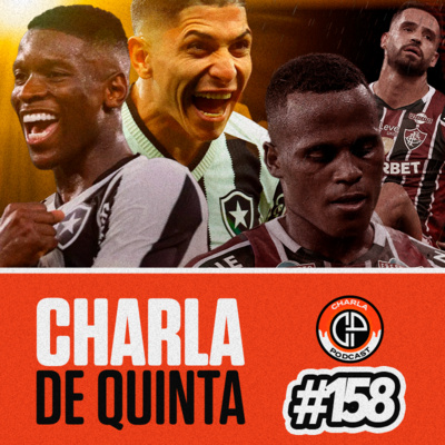 FLUMINENSE COM RISCO DE REBAIXAMENTO! BOTAFOGO A UM EMPATE DO TÍTULO! - CHARLA DE QUINTA #158