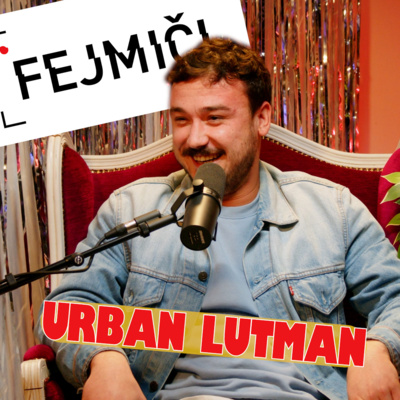 Fejmiči - #189 - Urban Lutman: "Nizka samopodoba te vodi k perfekcijonizmu."