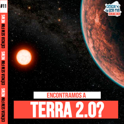 ENCONTRAMOS A TERRA 2.0? - Ciência Sem Fim News #11