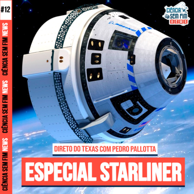 ESPECIAL STARLINER - DIRETO DO TEXAS [COM PEDRO PALLOTTA] - Ciência Sem Fim News #12