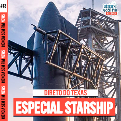 ESPECIAL STARSHIP - DIRETO DO TEXAS [COM PEDRO PALLOTTA] - Ciência Sem Fim News #13