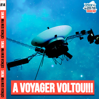 A VOYAGER VOLTOU!!! - Ciência Sem Fim News #14