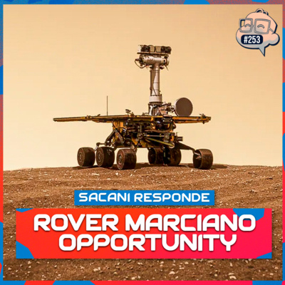 SACANI RESPONDE [ROVER MARCIANO OPPORTUNITY] - Ciência Sem Fim #253