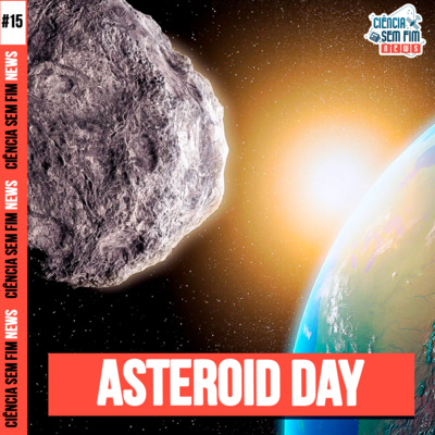 ASTEROID DAY - Ciência Sem Fim News #15