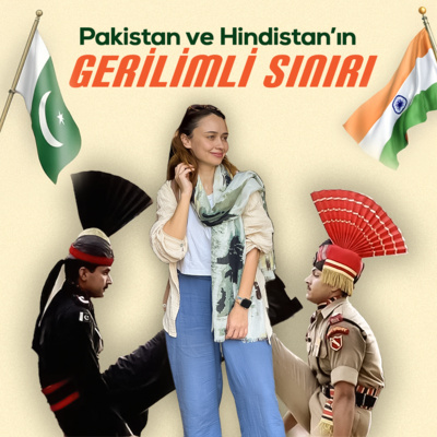 Pakistan ve Hindistan'ın Gerilimli Sınırında Neler Yaşadım?