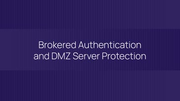 Brokered Authentication and DMZ Server Protection