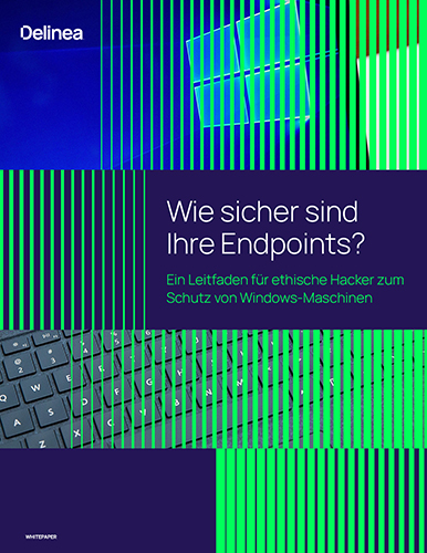 Wie sicher sind Ihre Endpoints? Ein Leitfaden für ethische Hacker zum Schutz von Windows-Maschinen