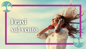 Frasi sul vento: citazioni, poesie e aforismi suggestivi