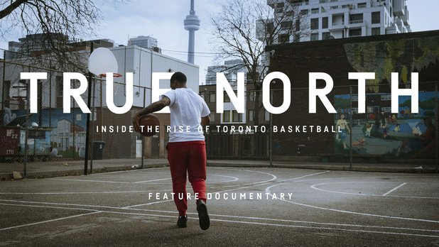 True North: Inside the Rise of Toronto Basketball (Feature)