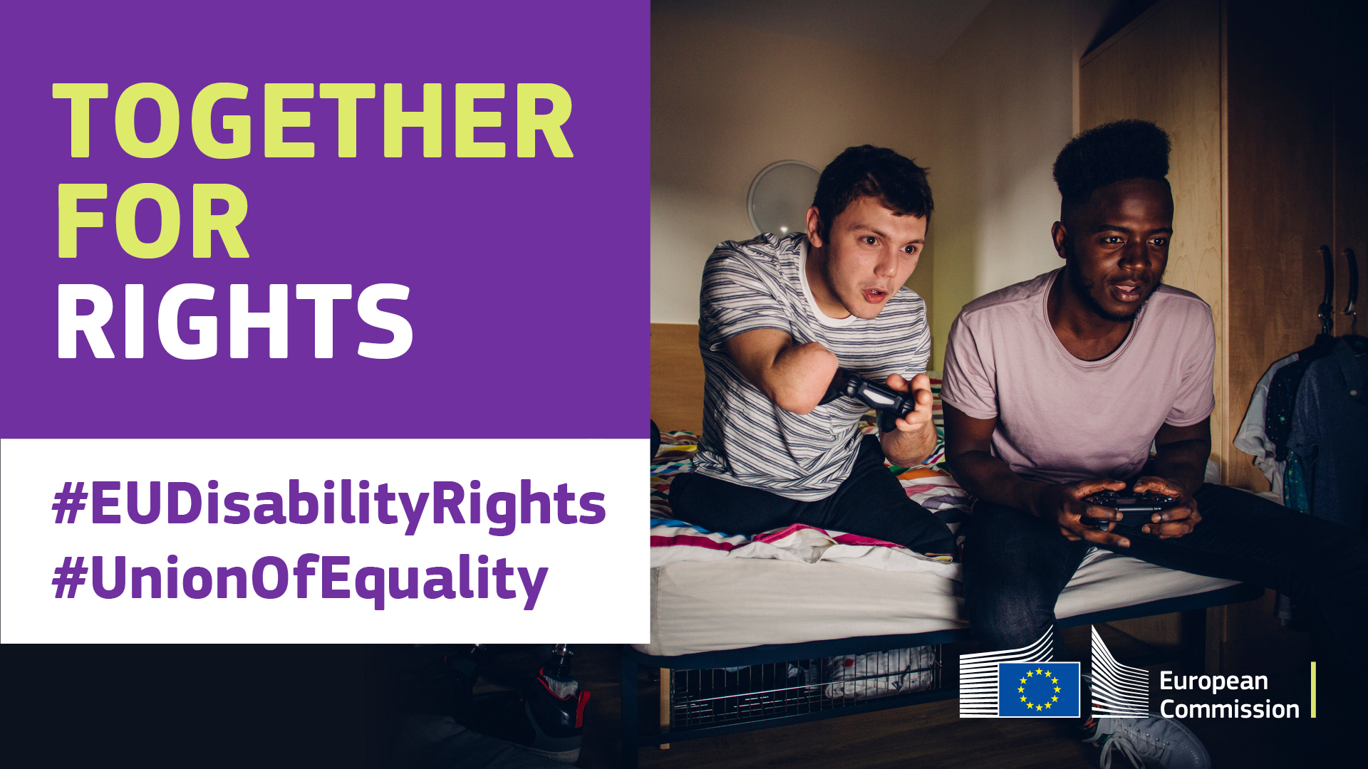 Men video gaming with joysticks. One of them is missing his legs and arm. Text saying: together for rights, #EUDisabilityRights, #UnionOfEquality.