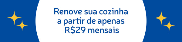 Renove sua cozinha a partir de apenas R$29 mensais