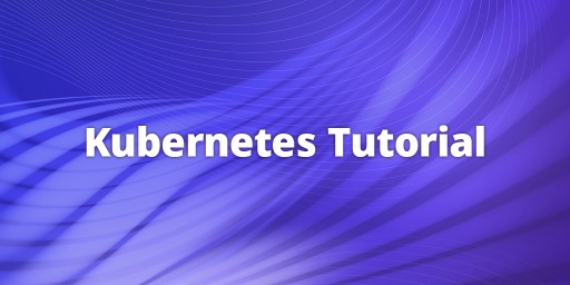 Kubernetes Tutorial