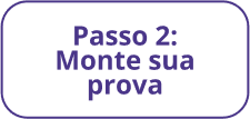 Passo 2: Monte sua prova